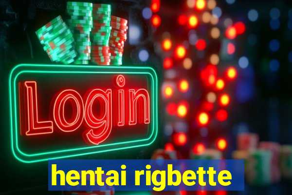 hentai rigbette